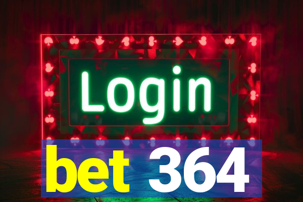 bet 364